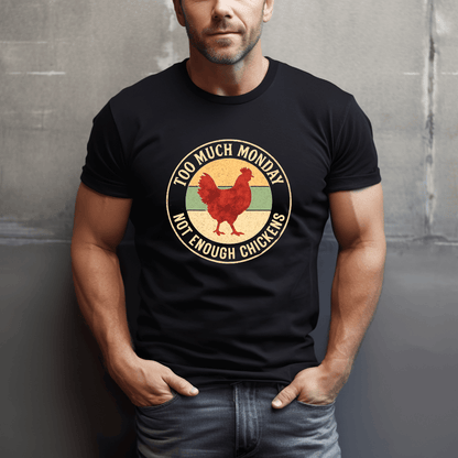 Too Much Monday Chickens T-Shirt