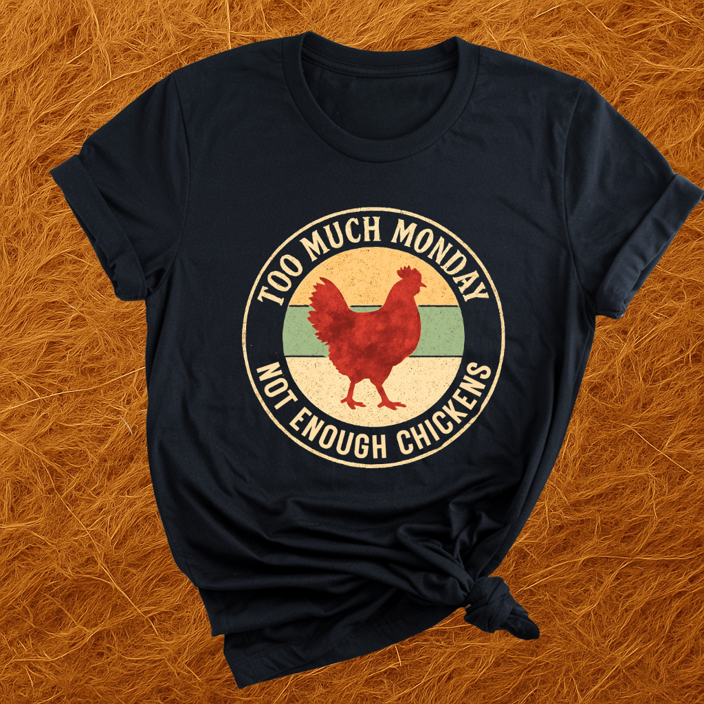 Too Much Monday Chickens T-Shirt