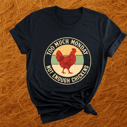 Too Much Monday Chickens T-Shirt