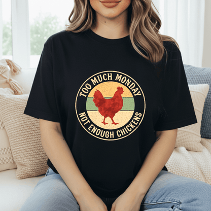 Too Much Monday Chickens T-Shirt