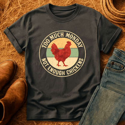 Too Much Monday Chickens T-Shirt