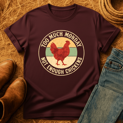 Too Much Monday Chickens T-Shirt