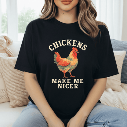 Chickens Make Me Nicer T-Shirt
