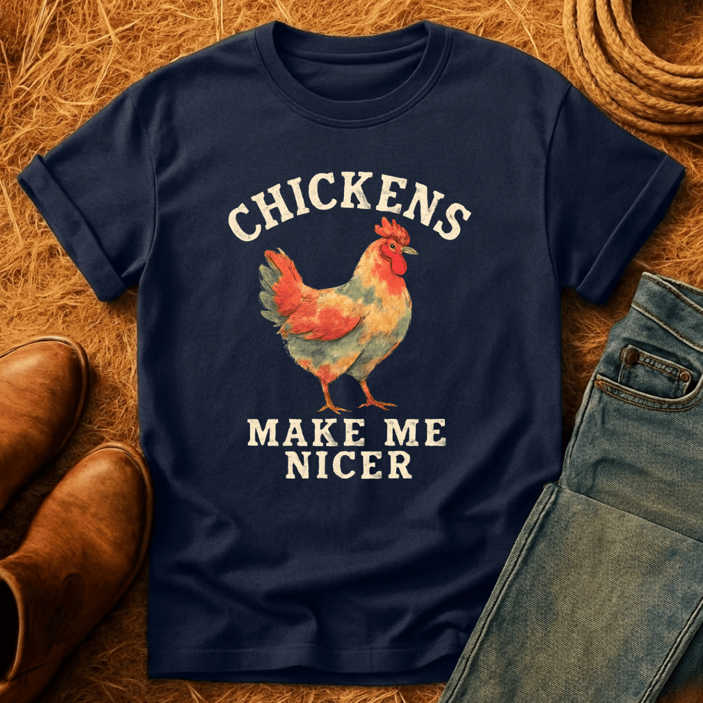 Chickens Make Me Nicer T-Shirt