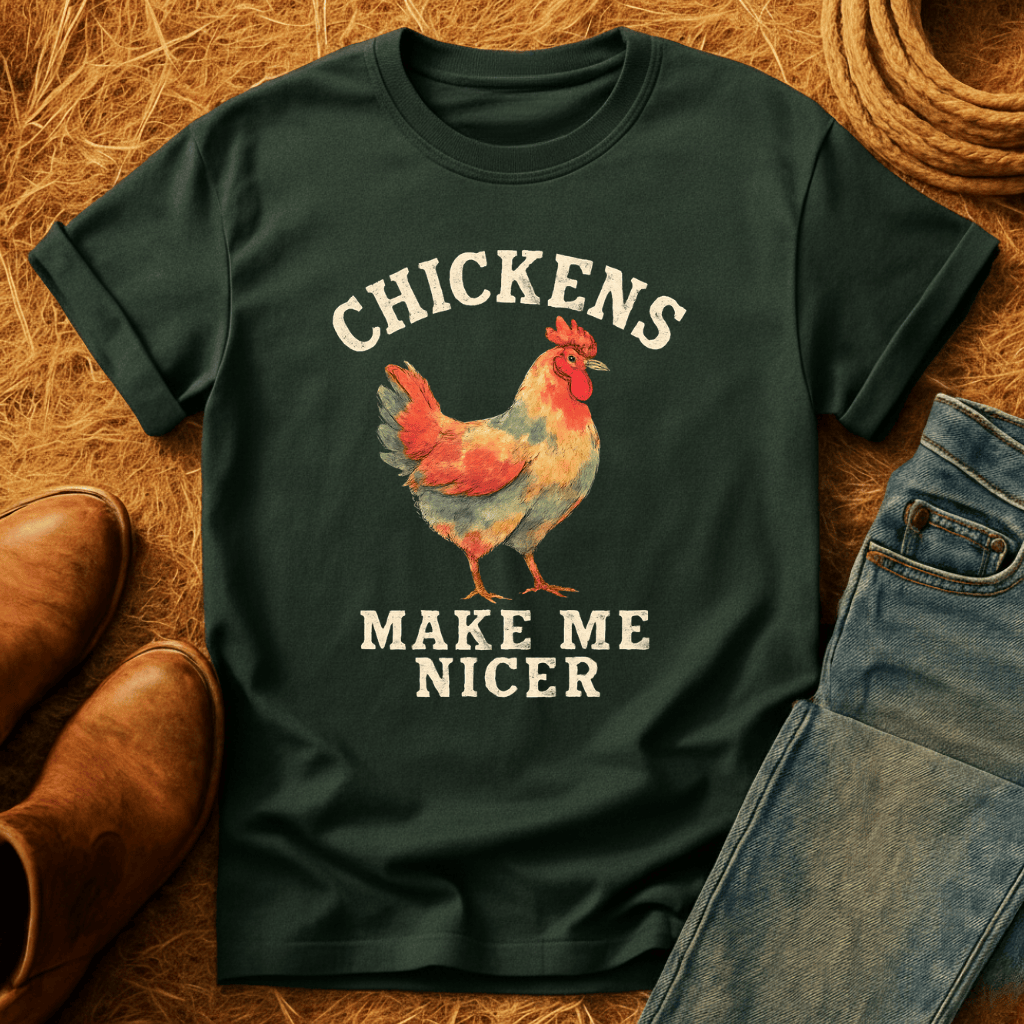 Chickens Make Me Nicer T-Shirt