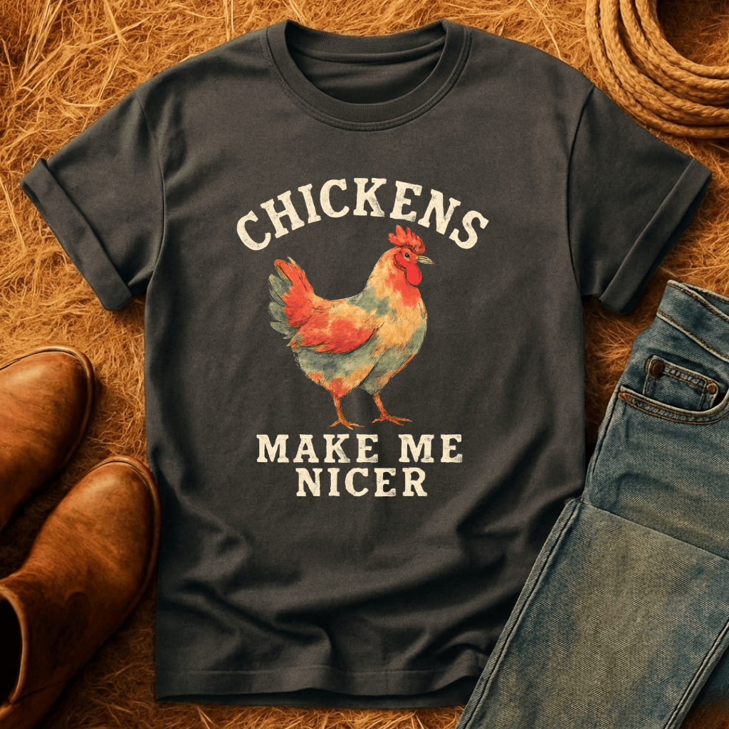 Chickens Make Me Nicer T-Shirt
