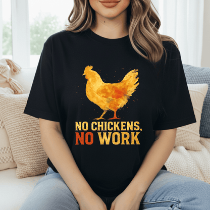 No Chickens No Work T-Shirt