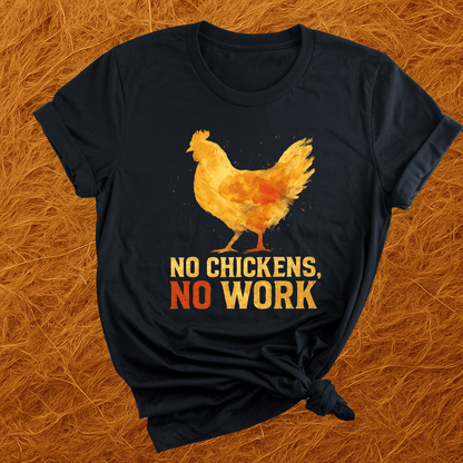 No Chickens No Work T-Shirt