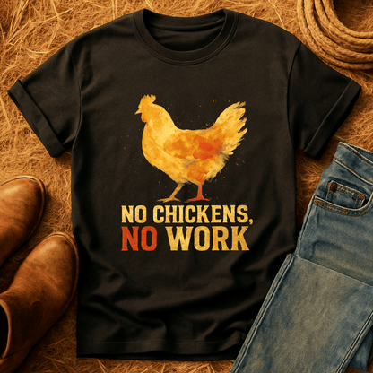 No Chickens No Work T-Shirt