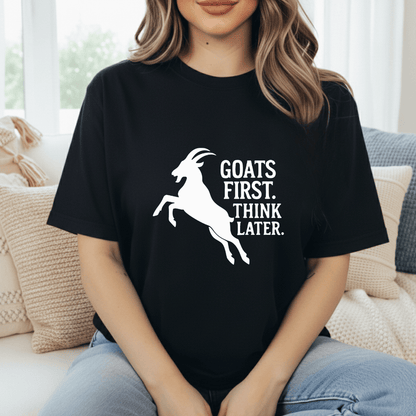 Goats First, Think Later T-Shirt
