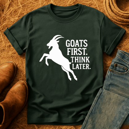 Goats First, Think Later T-Shirt