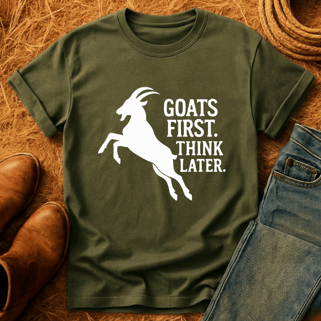 Goats First, Think Later T-Shirt