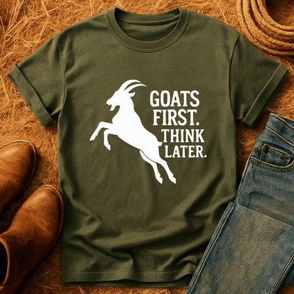 Goats First, Think Later T-Shirt