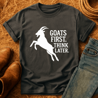 Goats First, Think Later T-Shirt