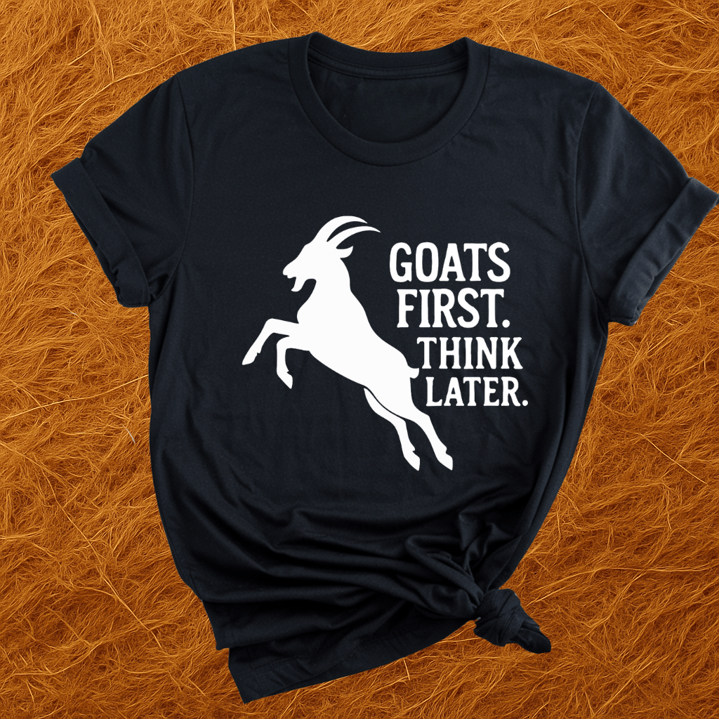 Goats First, Think Later T-Shirt