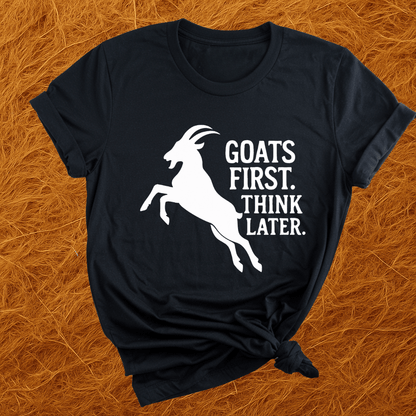 Goats First, Think Later T-Shirt