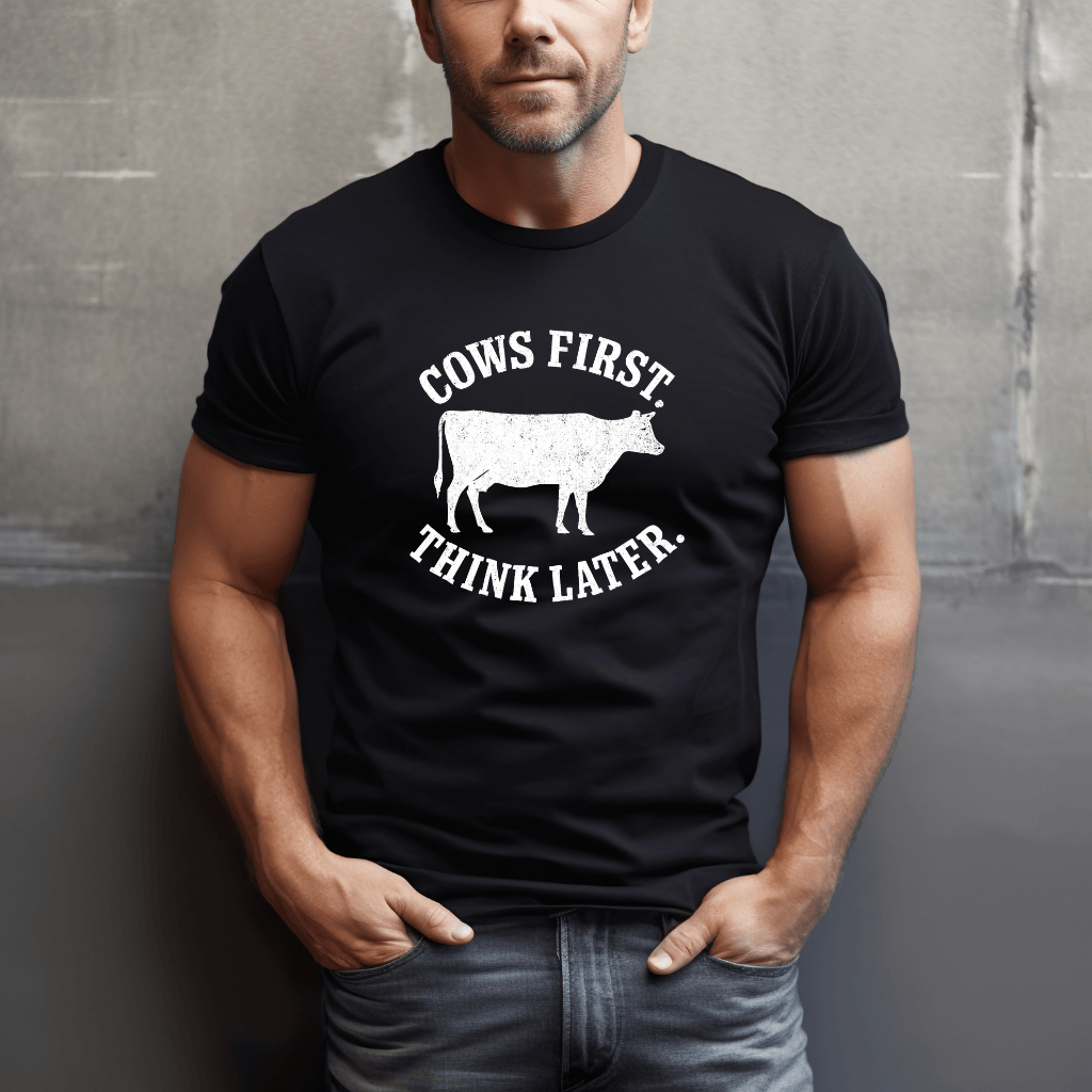 Cows First, Think Later T-Shirt