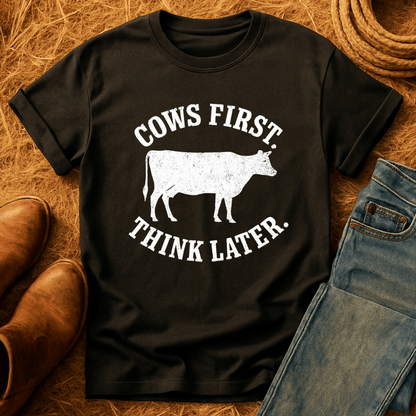 Cows First, Think Later T-Shirt