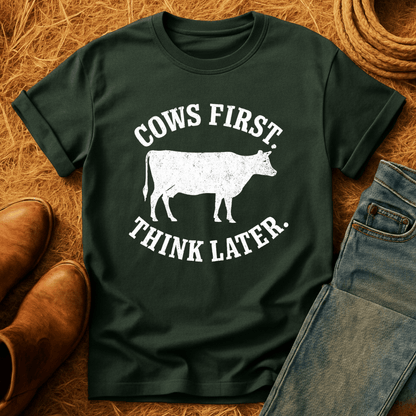 Cows First, Think Later T-Shirt