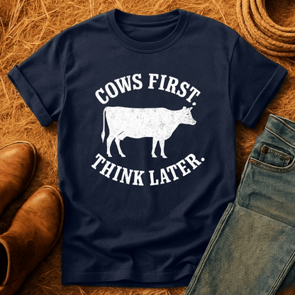 Cows First, Think Later T-Shirt