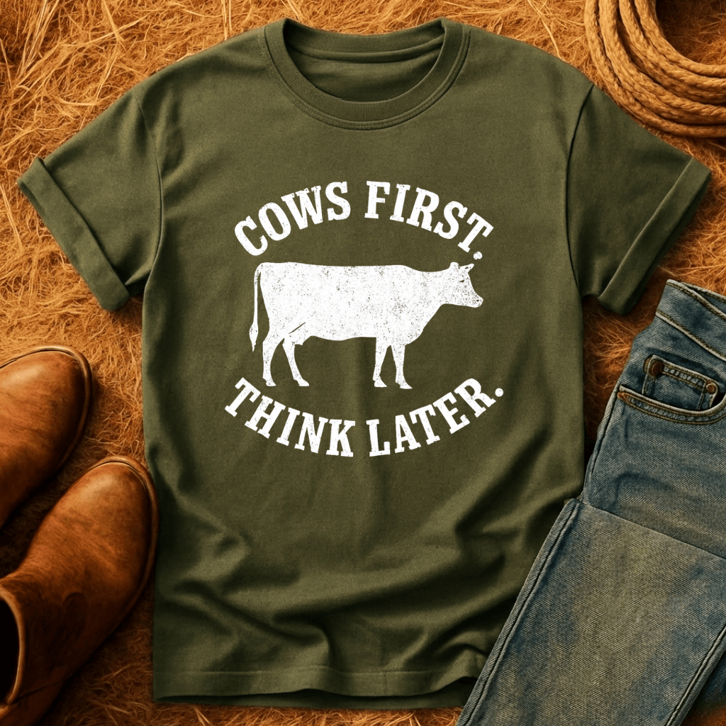 Cows First, Think Later T-Shirt