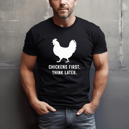 Chickens First, Think Later T-Shirt