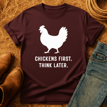 Chickens First, Think Later T-Shirt