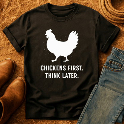 Chickens First, Think Later T-Shirt