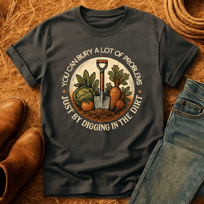 Bury Your Problems Gardening T-Shirt