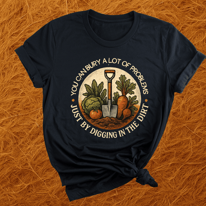 Bury Your Problems Gardening T-Shirt