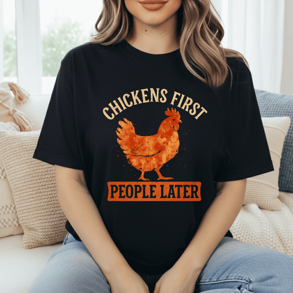 Chickens First, People Later T-Shirt