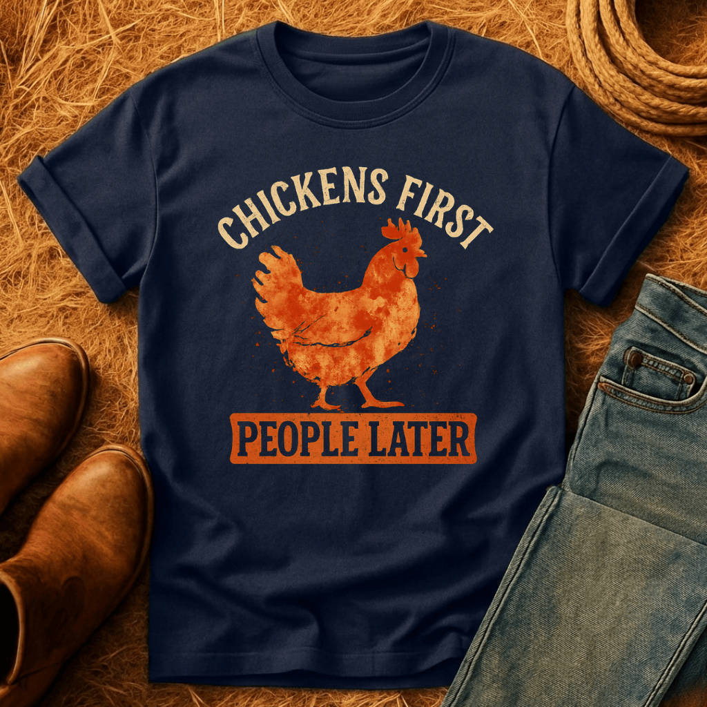 Chickens First, People Later T-Shirt