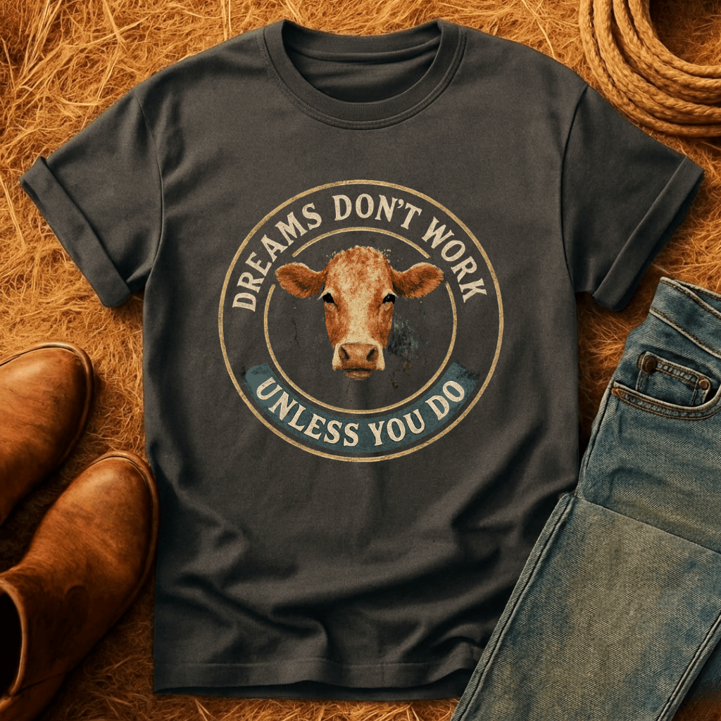 Work For Your Dreams Cows T-Shirt