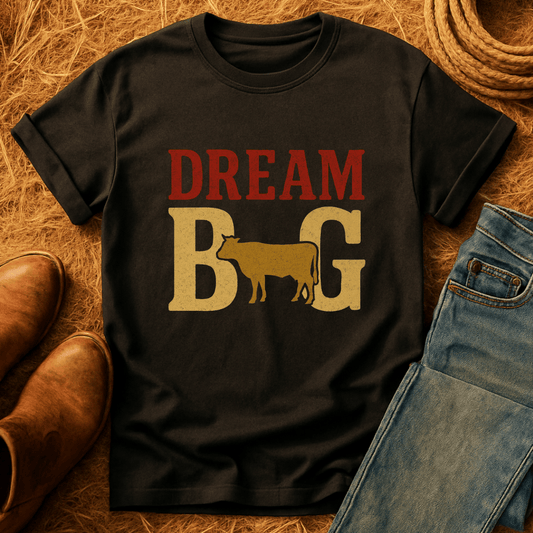 Dream Big Cows T-Shirt