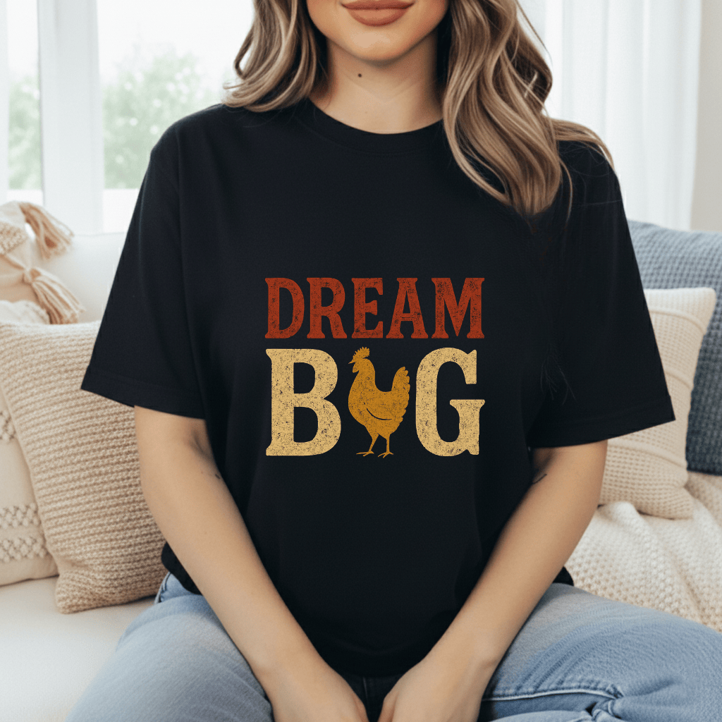 Dream Big Chickens T-Shirt