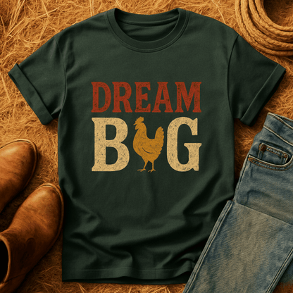Dream Big Chickens T-Shirt