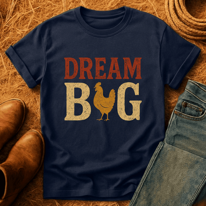 Dream Big Chickens T-Shirt