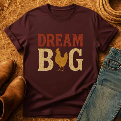 Dream Big Chickens T-Shirt