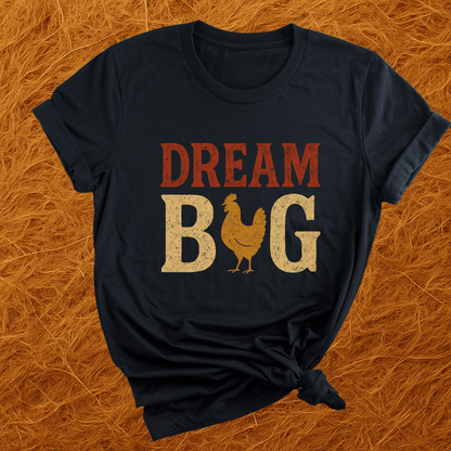 Dream Big Chickens T-Shirt