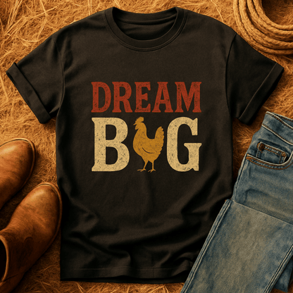 Dream Big Chickens T-Shirt
