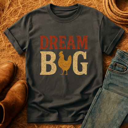 Dream Big Chickens T-Shirt
