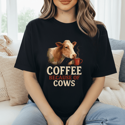 Coffee Because Of Cows T-Shirt