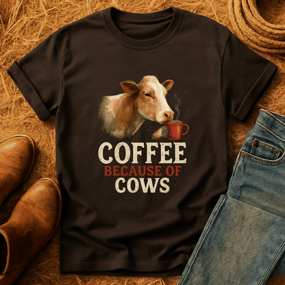 Coffee Because Of Cows T-Shirt