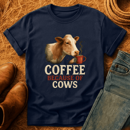 Coffee Because Of Cows T-Shirt