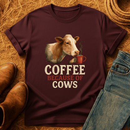 Coffee Because Of Cows T-Shirt