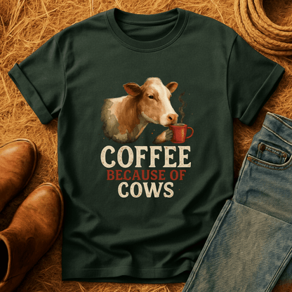 Coffee Because Of Cows T-Shirt