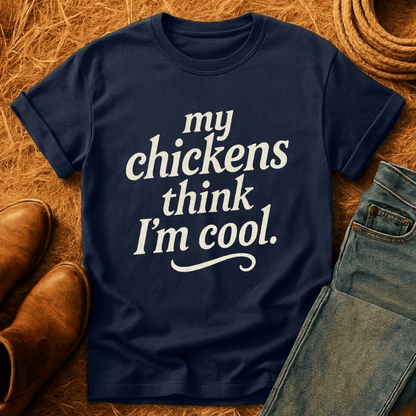 Chickens Think I'm Cool T-Shirt