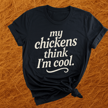 Chickens Think I'm Cool T-Shirt