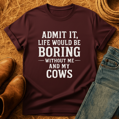 Life's Boring Without Cows T-Shirt