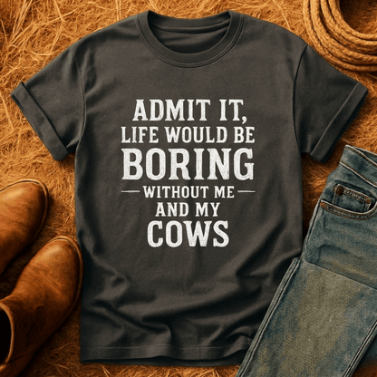 Life's Boring Without Cows T-Shirt